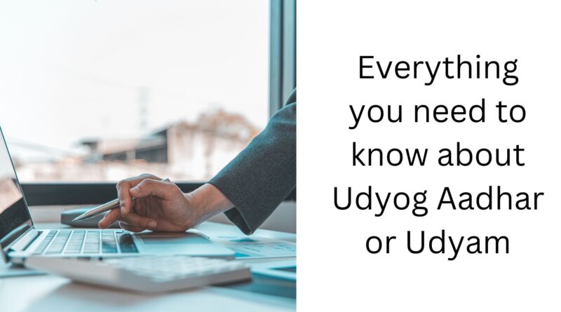 Everything you need to know about Udyog Aadhar or Udyam