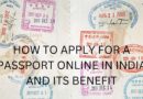 HOW TO APPLY FOR A PASSPORT ONLINE IN INDIA AND ITS BENEFIT